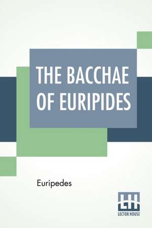 The Bacchae Of Euripides de Euripedes