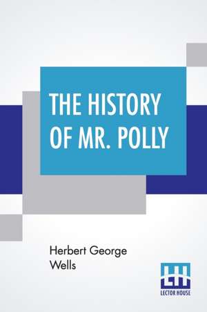 The History Of Mr. Polly de Herbert George Wells