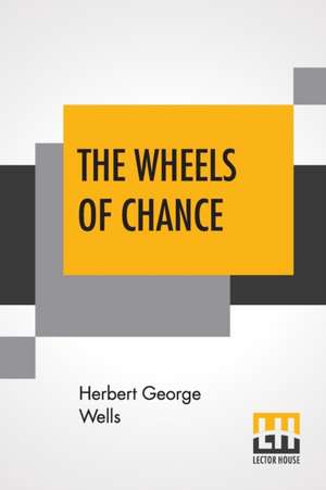 The Wheels Of Chance; A Bicycling Idyll de Herbert George Wells