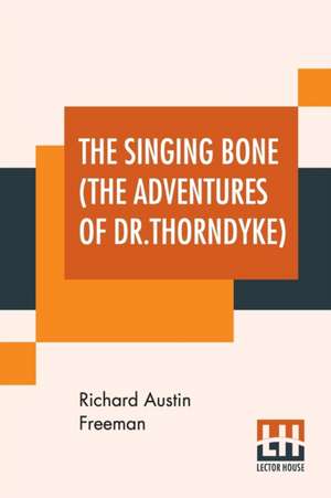 The Singing Bone (The Adventures Of Dr.Thorndyke) de Richard Austin Freeman