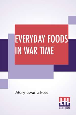 Everyday Foods In War Time de Mary Swartz Rose