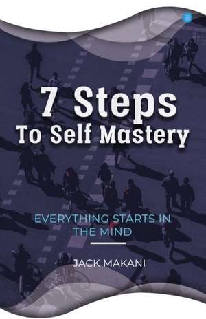 7 Steps To Self Mastery de Jack Makani