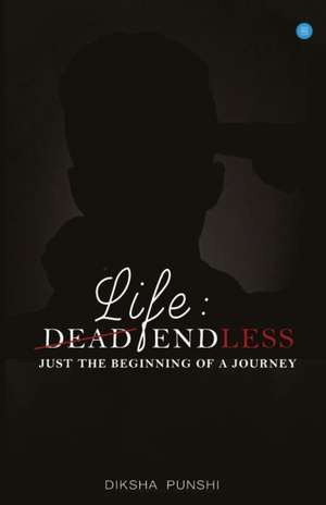 LIFE - DEAD ENDLESS de Diksha Vinod Punshi
