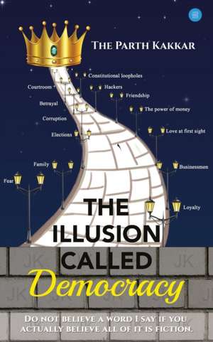 The Illusion Called Democracy de The Parth Kakkar