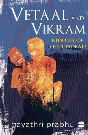 Vetaal and Vikram: Riddles of the Undead de Gayathri Prabhu