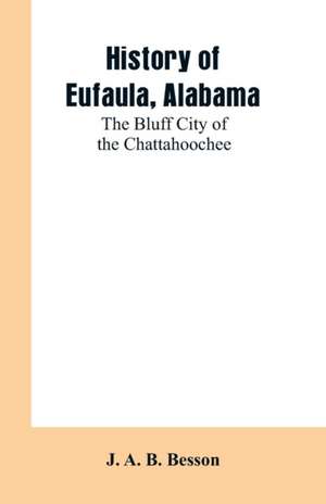 History of Eufaula, Alabama de J. A. B. Besson