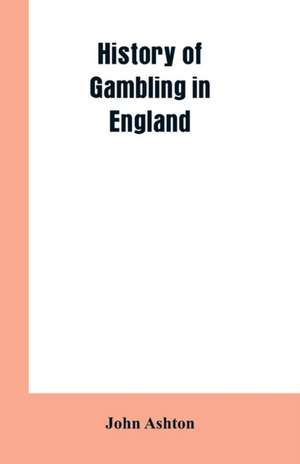 History of gambling in England de John Ashton