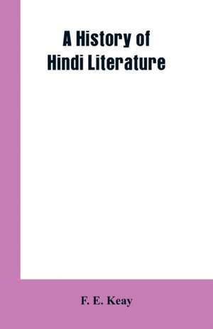 A History of Hindi Literature de F. E. Keay