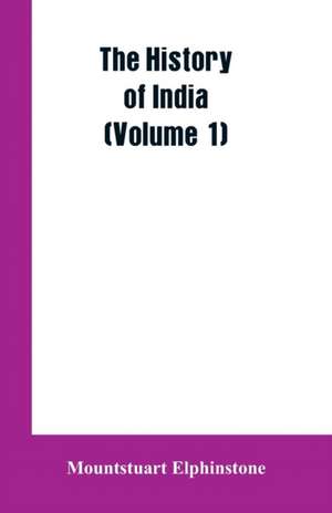 The history of India (Volume 1) de Mountstuart Elphinstone