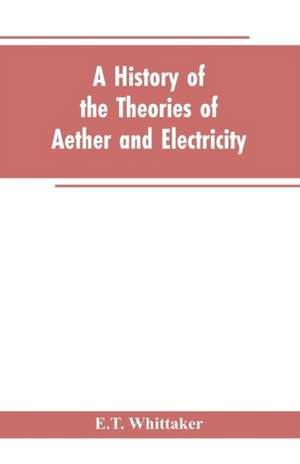 A history of the theories of aether and electricity de E. T. Whittaker