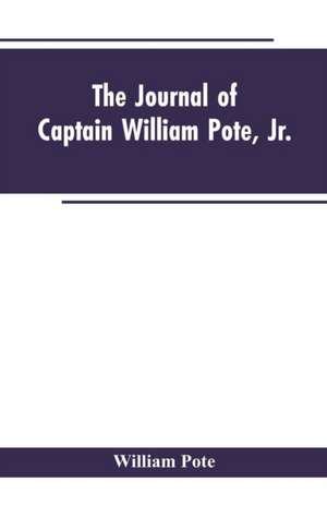 The Journal of Captain William Pote, jr., during his Captivity in the French and Indian War, from May, 1745, to August, 1747. de William Pote