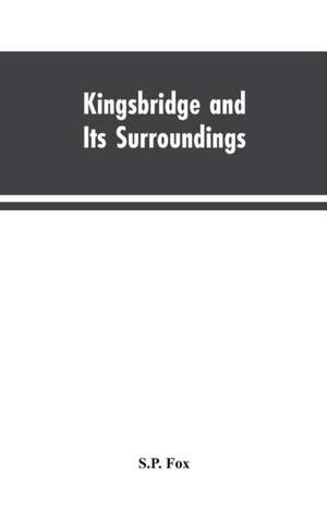 Kingsbridge and Its Surroundings de S. P. Fox