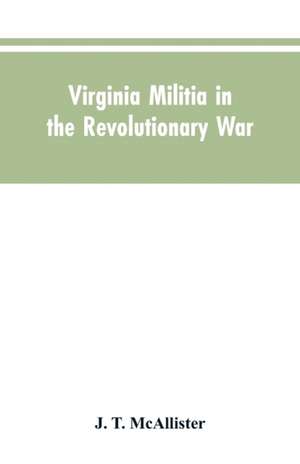 Virginia Militia in the Revolutionary War de J. T. McAllister