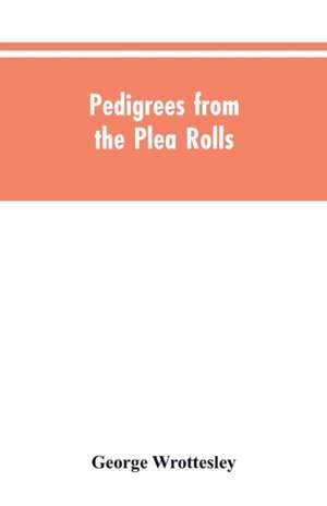 Pedigrees from the plea rolls de George Wrottesley