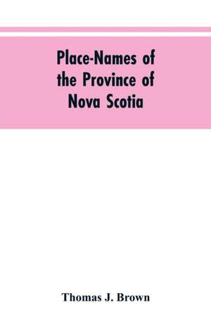 Place-names of the province of Nova Scotia de Thomas J. Brown