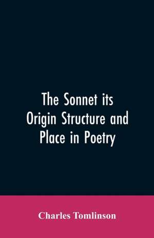 The Sonnet its Origin Structure and Place in Poetry de Charles Tomlinson