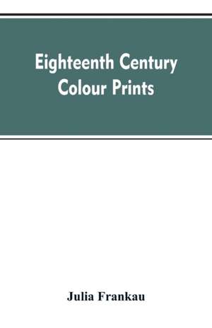 Eighteenth century colour prints de Julia Frankau