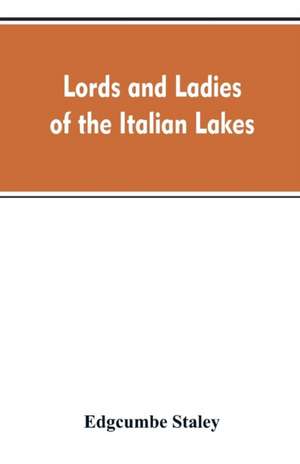 Lords and ladies of the Italian lakes de Edgcumbe Staley