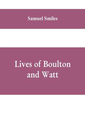 Lives of Boulton and Watt de Samuel Smiles