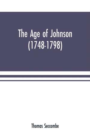 The age of Johnson (1748-1798) de Thomas Seccombe