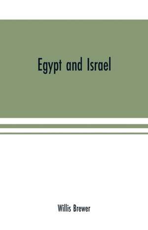 Egypt and Israel; an inquiry into the influence of the more ancient people upon Hebrew history and the Jewish religion and some investigation into the facts and statements made as to Jesus of Nazareth de Willis Brewer