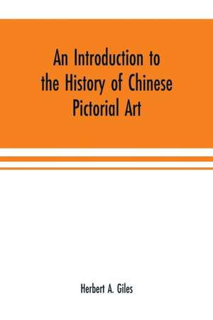 An introduction to the history of Chinese pictorial art de Herbert A. Giles