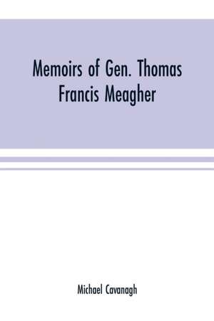 Memoirs of Gen. Thomas Francis Meagher de Michael Cavanagh