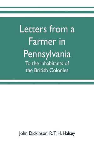 Letters from a farmer in Pennsylvania, to the inhabitants of the British Colonies de John Dickinson