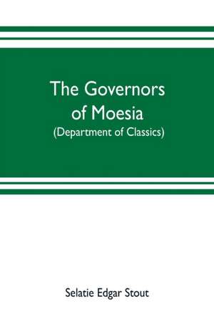 The governors of Moesia de Selatie Edgar Stout