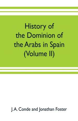 History of the dominion of the Arabs in Spain (Volume II) de J. A. Conde and Jonathan Foster