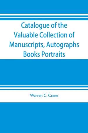 Catalogue of the valuable collection of manuscripts, autographs, books portraits and other interesting material mainly relating to Napoleon Bonaparte and the French revolution de Warren C. Crane