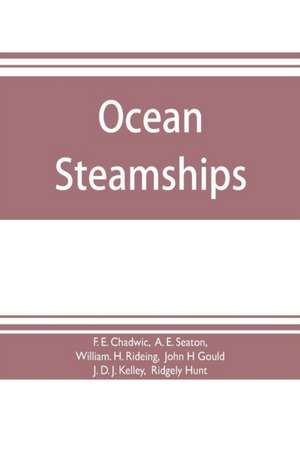 Ocean steamships; a popular account of their construction, development, management and appliances de F. E. Chadwic