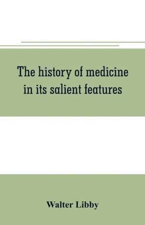 The history of medicine in its salient features de Walter Libby