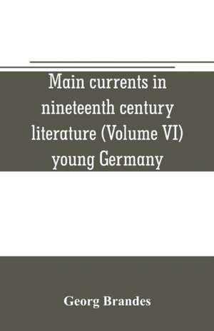 Main currents in nineteenth century literature (Volume VI) young Germany de Georg Brandes