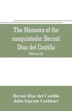 The memoirs of the conquistador Bernal Diaz del Castillo de Bernal Díaz Del Castillo