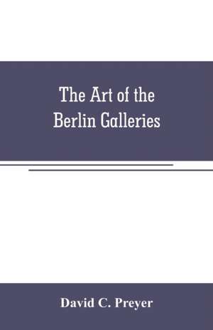 The art of the Berlin galleries de David C. Preyer