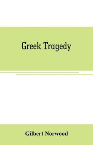 Greek Tragedy de Gilbert Norwood