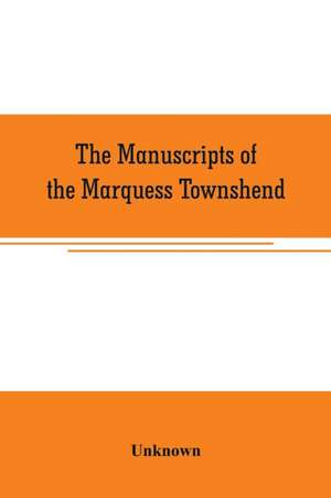 The manuscripts of the Marquess Townshend de Unknown