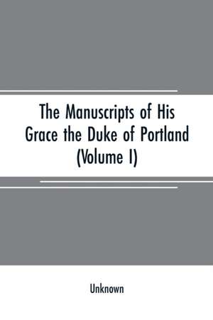 The manuscripts of His Grace the Duke of Portland de Unknown