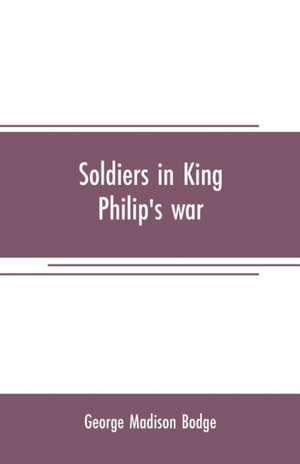 Soldiers in King Philip's war de George Madison Bodge