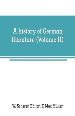 A history of German literature (Volume II) de W. Scherer