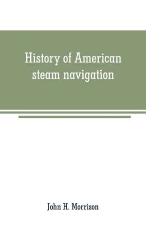 History of American steam navigation de John H. Morrison