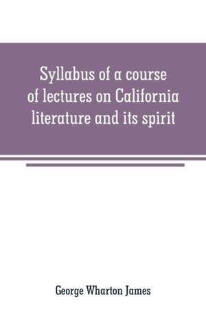 Syllabus of a course of lectures on California literature and its spirit de George Wharton James