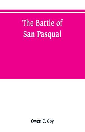 The battle of San Pasqual de Owen C Coy