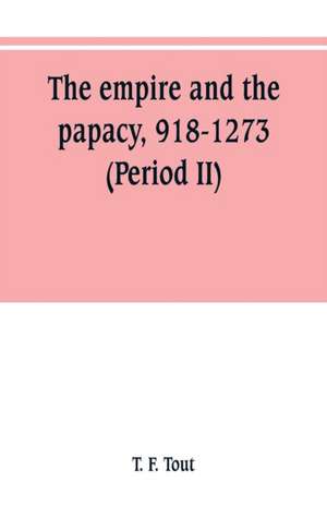 The empire and the papacy, 918-1273 (Period II) de T. F. Tout