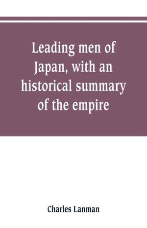 Leading men of Japan, with an historical summary of the empire de Charles Lanman