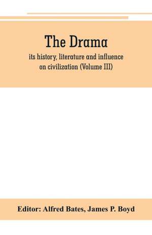 The Drama; its history, literature and influence on civilization (Volume III) de Alfred Bates