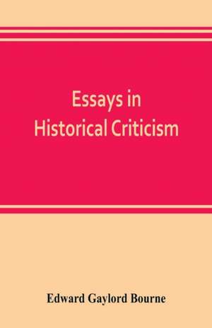 Essays in historical criticism; The legend of Marcus Whitman. The authorship of the federalist. Prince Henry the navigator. The demarcation line. The proposed absorption of Mexico, 1847-1848 Leopold von Ranke de Edward Gaylord Bourne