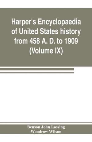 Harper's encyclopaedia of United States history from 458 A. D. to 1909, based upon the plan of Benson John Lossing (Volume IX) de Benson John Lossing