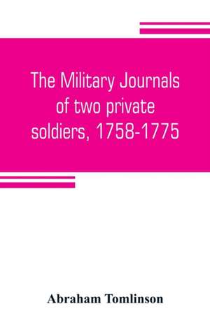 The military journals of two private soldiers, 1758-1775 de Abraham Tomlinson